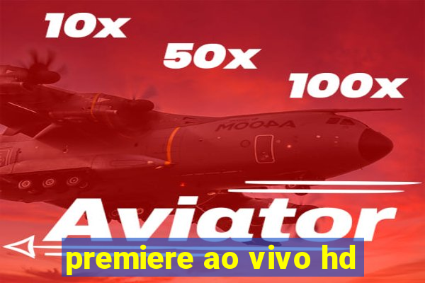 premiere ao vivo hd